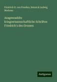 Ausgewaehlte kriegswissenschaftliche Schriften Friedrich's des Grossen