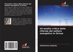 Un'analisi critica delle riforme del settore energetico in Orissa - Satpathy, Madhubrata