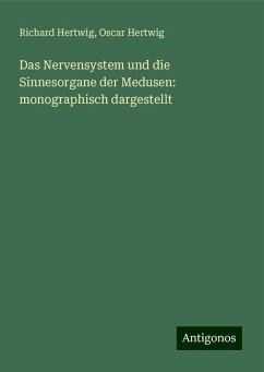 Das Nervensystem und die Sinnesorgane der Medusen: monographisch dargestellt - Hertwig, Richard; Hertwig, Oscar