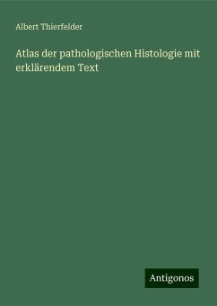 Atlas der pathologischen Histologie mit erklärendem Text - Thierfelder, Albert