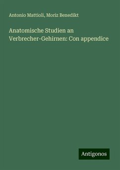 Anatomische Studien an Verbrecher-Gehirnen: Con appendice - Mattioli, Antonio; Benedikt, Moriz