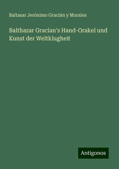 Balthazar Gracian's Hand-Orakel und Kunst der Weltklugheit - Morales, Baltasar Jerónimo Gracián y