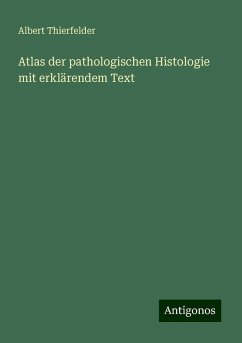 Atlas der pathologischen Histologie mit erklärendem Text - Thierfelder, Albert