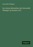 Zur vierten Säcularfeier der Universität Tübingen im Sommer 1877