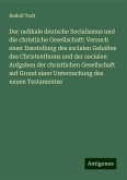 Der radikale deutsche Socialismus und die christliche Gesellschaft: Versuch einer Darstellung des socialen Gehaltes des Christenthums und der socialen Aufgaben der christlichen Gesellschaft auf Grund einer Untersuchung des neuen Testamentes