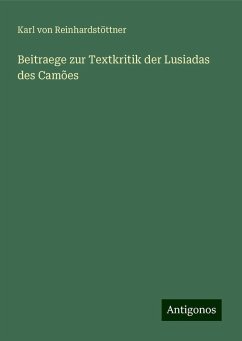 Beitraege zur Textkritik der Lusiadas des Camões - Reinhardstöttner, Karl von