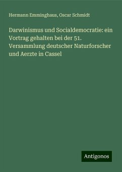 Darwinismus und Socialdemocratie: ein Vortrag gehalten bei der 51. Versammlung deutscher Naturforscher und Aerzte in Cassel - Emminghaus, Hermann; Schmidt, Oscar