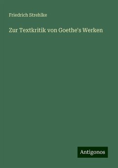 Zur Textkritik von Goethe's Werken - Strehlke, Friedrich