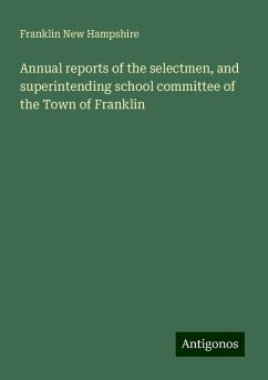 Annual reports of the selectmen, and superintending school committee of the Town of Franklin - New Hampshire, Franklin