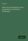 Bilder aus dem Kriegszeiten Tirols: geschichtliche und poetische Erzählungen