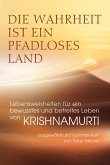 Die Wahrheit ist ein pfadloses Land - Lebensweisheiten für ein bewusstes und befreites Leben von Krishnamurti Die Wahrheit ist ein pfadloses Land - Lebensweisheiten für ein bewusstes und befreites Leben von Krishnamurti