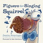 Figuero the Singing Squirrel Figuero the Singing Squirrel