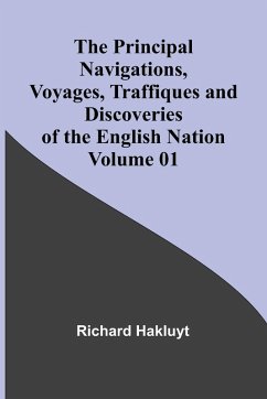 The Principal Navigations, Voyages, Traffiques and Discoveries of the English Nation - Volume 01 - Hakluyt, Richard