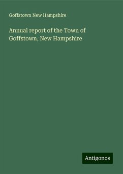 Annual report of the Town of Goffstown, New Hampshire - New Hampshire, Goffstown