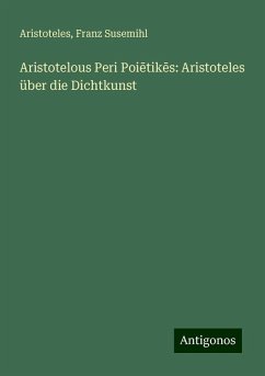 Aristotelous Peri Poi¿tik¿s: Aristoteles über die Dichtkunst - Aristoteles; Susemihl, Franz