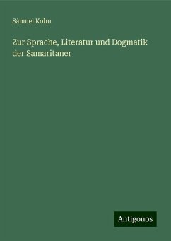 Zur Sprache, Literatur und Dogmatik der Samaritaner - Kohn, Sámuel