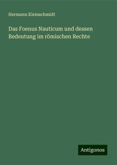 Das Foenus Nauticum und dessen Bedeutung im römischen Rechte - Kleinschmidt, Hermann