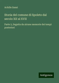 Storia del comune di Spoleto dal secolo XII al XVII - Sansi, Achille