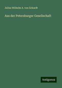 Aus der Petersburger Gesellschaft - Eckardt, Julius Wilhelm A. von