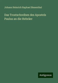 Das Trostschreiben des Apostels Paulus an die Hebräer - Biesenthal, Johann Heinrich Raphael