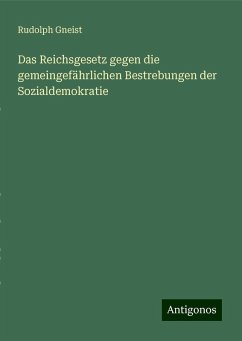 Das Reichsgesetz gegen die gemeingefährlichen Bestrebungen der Sozialdemokratie - Gneist, Rudolph