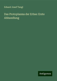 Das Protoplasma der Erbse: Erste Abhandlung - Tangl, Eduard Josef