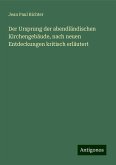 Der Ursprung der abendländischen Kirchengeb¿ude, nach neuen Entdeckungen kritisch erläutert