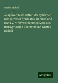 Ausgewählte Schriften der syrischen Kirchenväter Aphraates, Rabulas und Isaak v. Ninive: zum ersten Male aus dem Syrischen übersetzt von Gustav Bickell