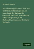 Die Ausdehnungslehre von 1844, oder die lineale Ausdehnungslehre, ein neuer Zweig der Mathematik, dargestellt und durch Anwendungen auf die übrigen Zweige der Mathematik, wie auch auf die Statik, Mechanik