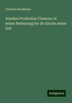 Aurelius Prudentius Clemens: In seiner Bedeutung fur die Kirche seiner Zeit - Brockhaus, Clemens