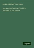 Aus dem Briefwechsel Friedrich Wilhelms IV. mit Bunsen