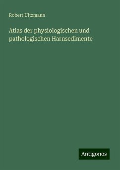 Atlas der physiologischen und pathologischen Harnsedimente - Ultzmann, Robert