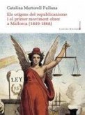 Els Origens Del Republicanisme I El Primer Moviment Obrer A Mallorca (1849-1868) Els Origens Del Republicanisme I El Primer Moviment Obrer A Mallorca (1849-1868)
