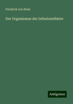 Der Organismus der Infusionsthiere - Stein, Friedrich Von