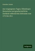 Aus vergangenen Tagen; Oldenburg's literarische und gesellschaftliche Zustände während des Zeitraums vom 1773 bis 1811