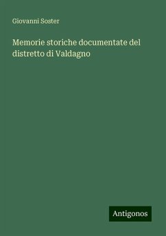 Memorie storiche documentate del distretto di Valdagno - Soster, Giovanni