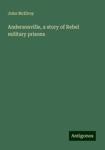 Andersonville, a story of Rebel military prisons