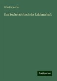 Das Buchstabirbuch der Leidenschaft Das Buchstabirbuch der Leidenschaft