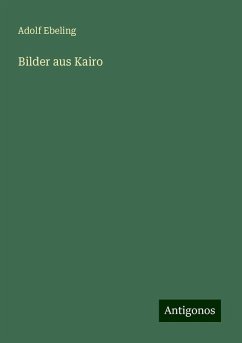 Bilder aus Kairo - Ebeling, Adolf