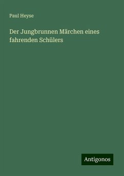 Der Jungbrunnen Märchen eines fahrenden Schülers - Heyse, Paul