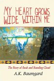 MY HEART GROWS WIDE WITHIN ME MY HEART GROWS WIDE WITHIN ME