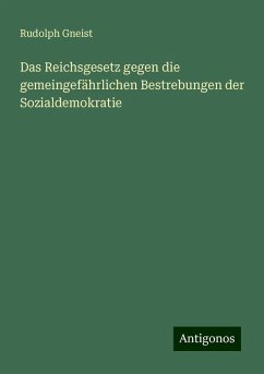 Das Reichsgesetz gegen die gemeingefährlichen Bestrebungen der Sozialdemokratie - Gneist, Rudolph