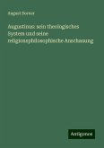 Augustinus: sein theologisches System und seine religionsphilosophische Anschauung