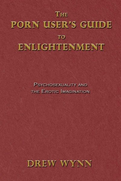 The Porn User's Guide to Enlightenment The Porn User's Guide to Enlightenment