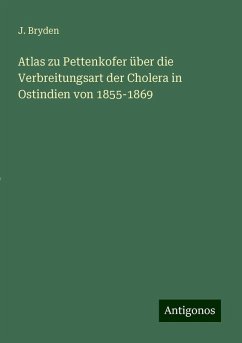 Atlas zu Pettenkofer über die Verbreitungsart der Cholera in Ostindien von 1855-1869 - Bryden, J.