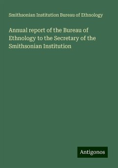 Annual report of the Bureau of Ethnology to the Secretary of the Smithsonian Institution - Ethnology, Smithsonian Institution Bureau of