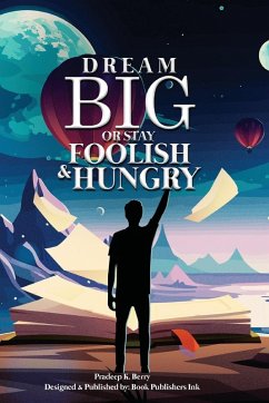DREAM BIG OR STAY FOOLISH & HUNGRY Cover DREAM BIG OR STAY FOOLISH & HUNGRY