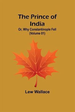 The Prince of India; Or, Why Constantinople Fell (Volume 01) - Wallace, Lew