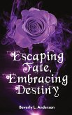 Escaping Fate, Embracing Destiny Escaping Fate, Embracing Destiny