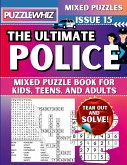 The Ultimate Police Mixed Puzzle Book for Kids, Teens, and Adults The Ultimate Police Mixed Puzzle Book for Kids, Teens, and Adults